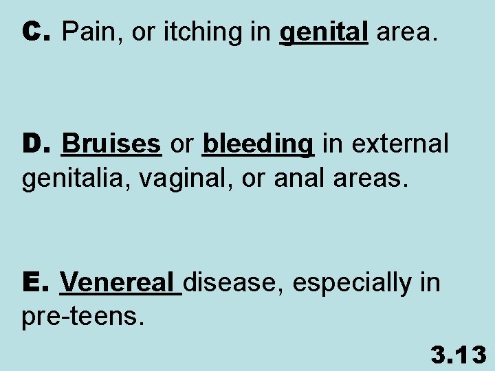 C. Pain, or itching in genital area. D. Bruises or bleeding in external genitalia,