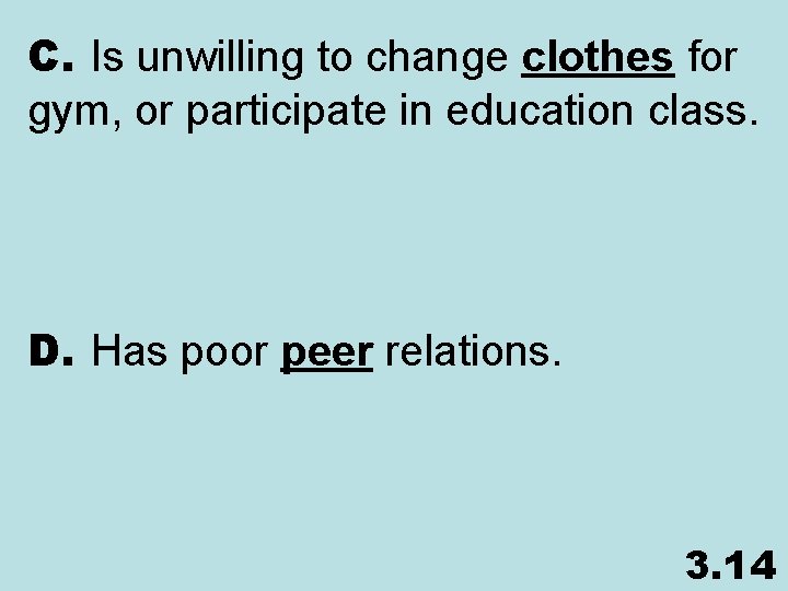 C. Is unwilling to change clothes for gym, or participate in education class. D.