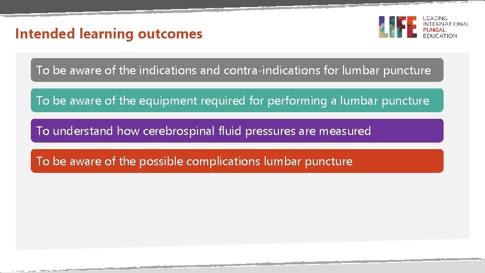 Intended learning outcomes To be aware of the indications and contra-indications for lumbar puncture
