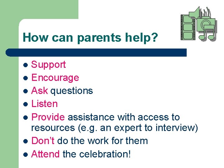 How can parents help? Support l Encourage l Ask questions l Listen l Provide