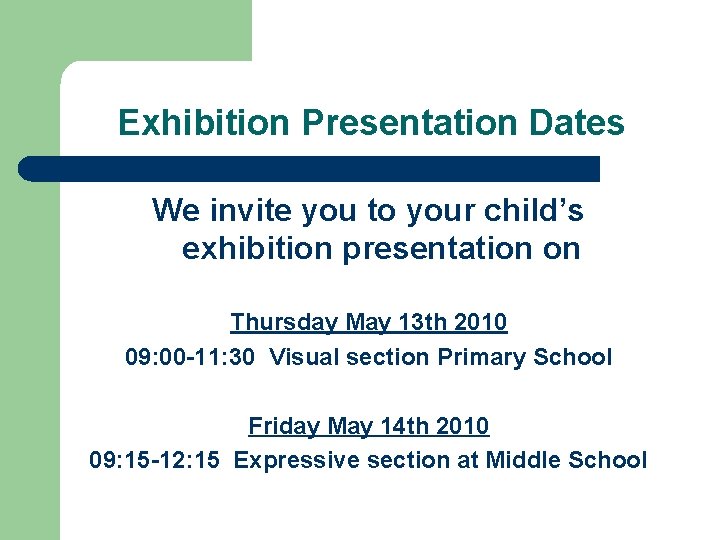 Exhibition Presentation Dates We invite you to your child’s exhibition presentation on Thursday May