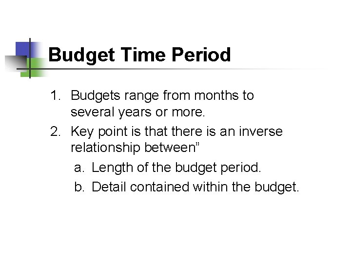 Budget Time Period 1. Budgets range from months to several years or more. 2.