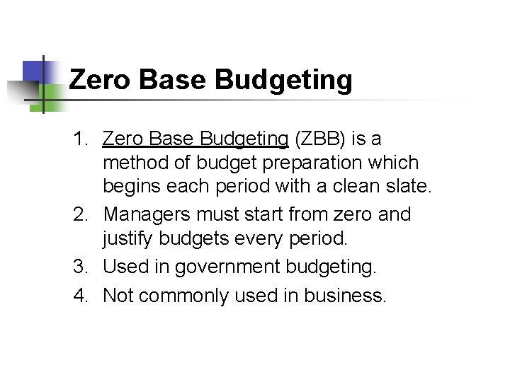 Zero Base Budgeting 1. Zero Base Budgeting (ZBB) is a method of budget preparation
