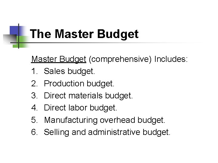 The Master Budget (comprehensive) Includes: 1. Sales budget. 2. Production budget. 3. Direct materials