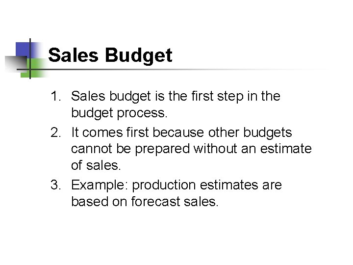Sales Budget 1. Sales budget is the first step in the budget process. 2.