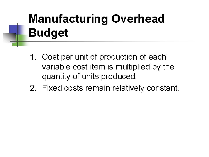 Manufacturing Overhead Budget 1. Cost per unit of production of each variable cost item