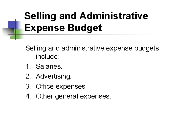 Selling and Administrative Expense Budget Selling and administrative expense budgets include: 1. Salaries. 2.