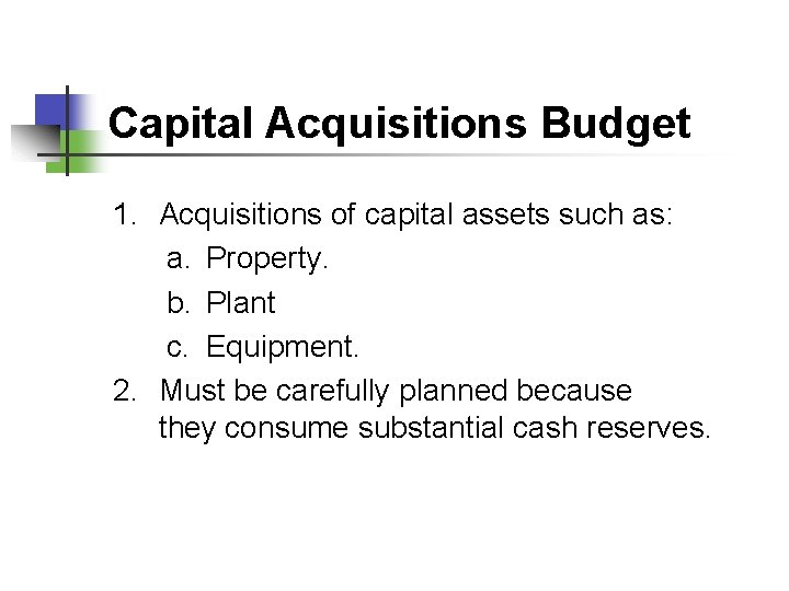 Capital Acquisitions Budget 1. Acquisitions of capital assets such as: a. Property. b. Plant
