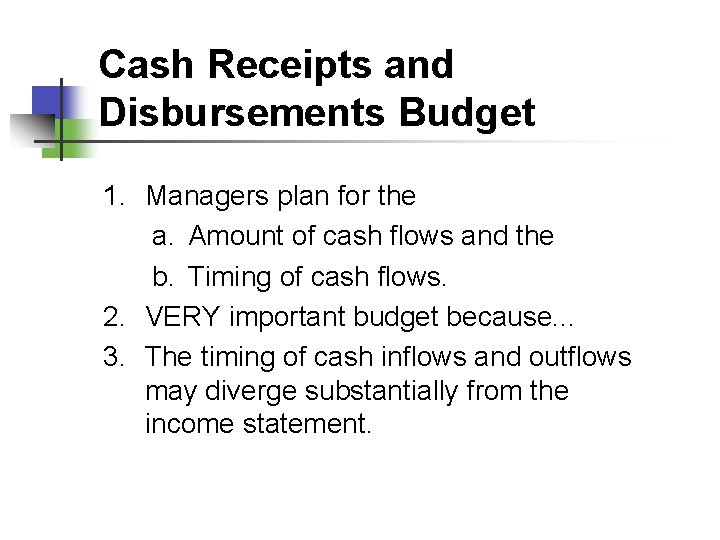 Cash Receipts and Disbursements Budget 1. Managers plan for the a. Amount of cash