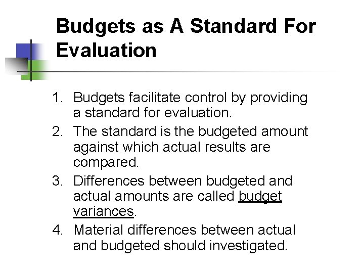 Budgets as A Standard For Evaluation 1. Budgets facilitate control by providing a standard