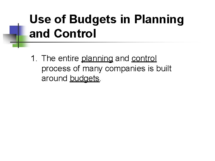 Use of Budgets in Planning and Control 1. The entire planning and control process