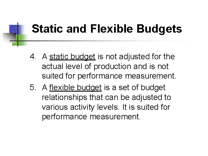 Static and Flexible Budgets 4. A static budget is not adjusted for the actual