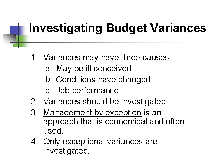 Investigating Budget Variances 1. Variances may have three causes: a. May be ill conceived