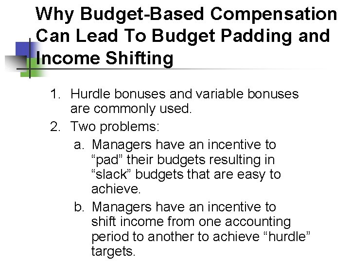 Why Budget-Based Compensation Can Lead To Budget Padding and Income Shifting 1. Hurdle bonuses