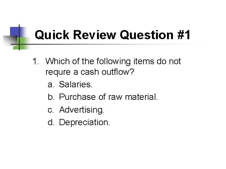 Quick Review Question #1 1. Which of the following items do not requre a