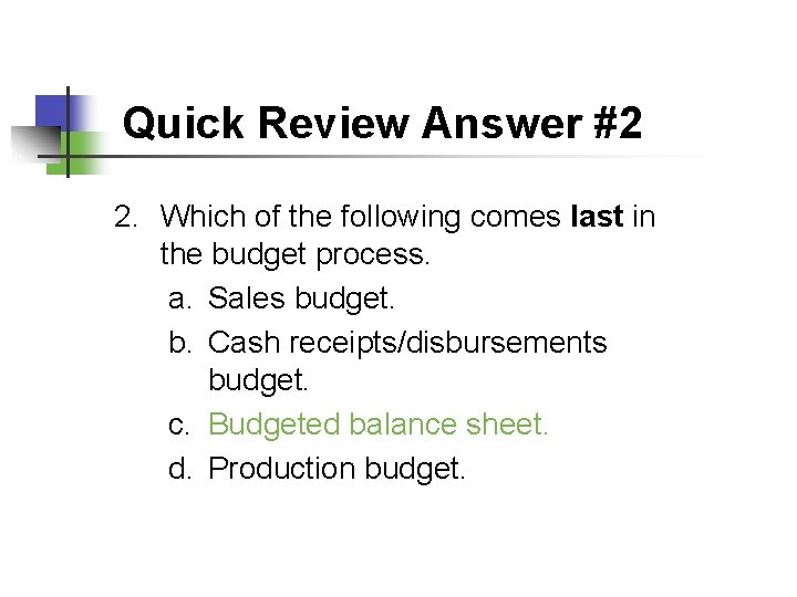 Quick Review Answer #2 2. Which of the following comes last in the budget