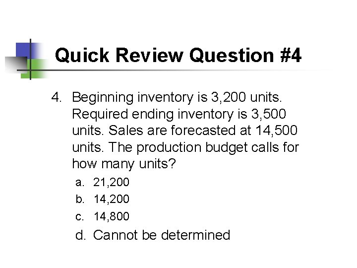 Quick Review Question #4 4. Beginning inventory is 3, 200 units. Required ending inventory