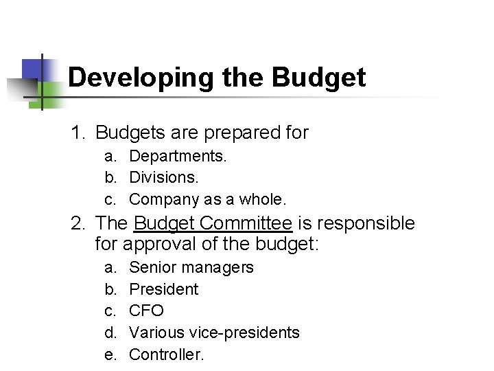 Developing the Budget 1. Budgets are prepared for a. Departments. b. Divisions. c. Company