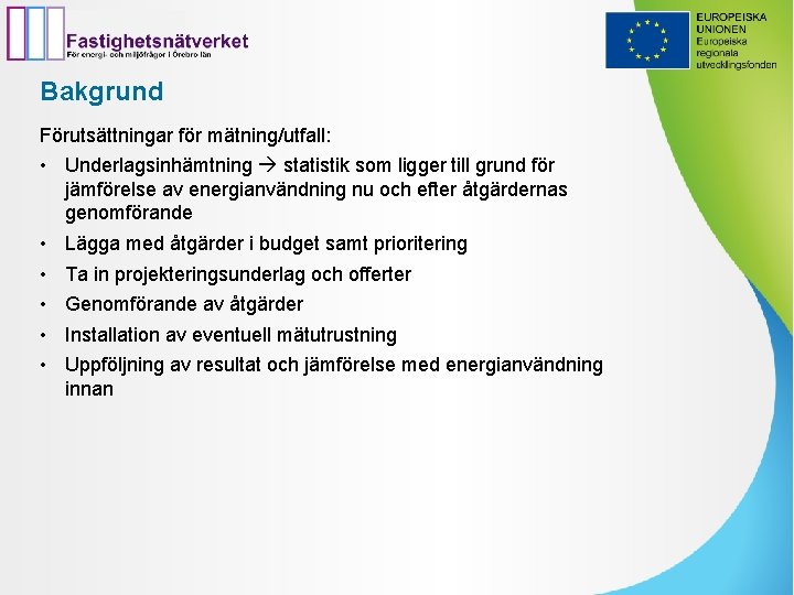 Bakgrund Förutsättningar för mätning/utfall: • Underlagsinhämtning statistik som ligger till grund för jämförelse av