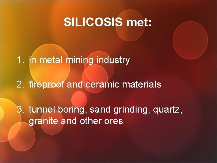 SILICOSIS met: 1. in metal mining industry 2. fireproof and ceramic materials 3. tunnel