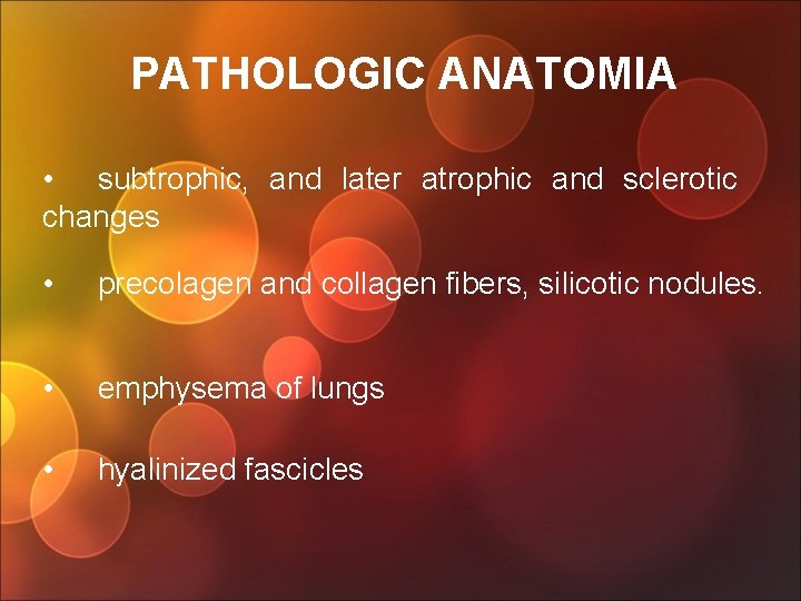 PATHOLOGIC ANATOMIA • subtrophic, and later atrophic and sclerotic changes • precolagen and collagen