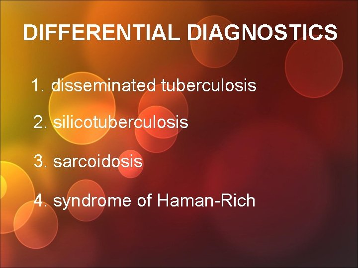 DIFFERENTIAL DIAGNOSTICS 1. disseminated tuberculosis 2. silicotuberculosis 3. sarcoidosis 4. syndrome of Haman-Rich 