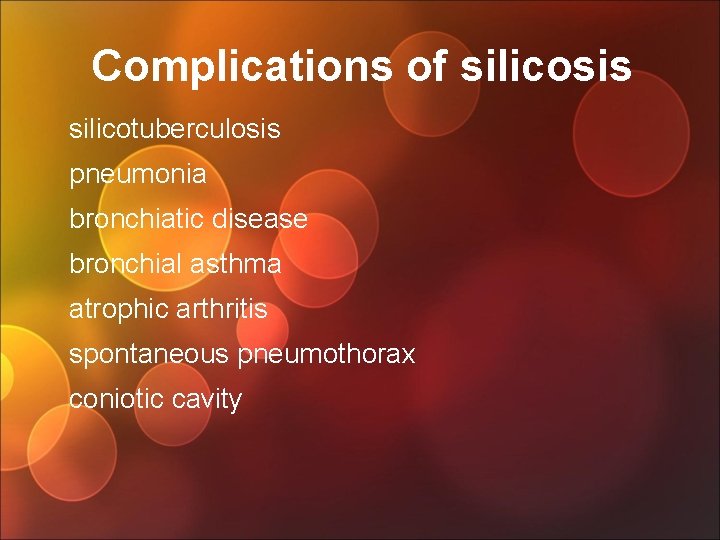 Complications of silicosis silicotuberculosis pneumonia bronchiatic disease bronchial asthma atrophic arthritis spontaneous pneumothorax coniotic
