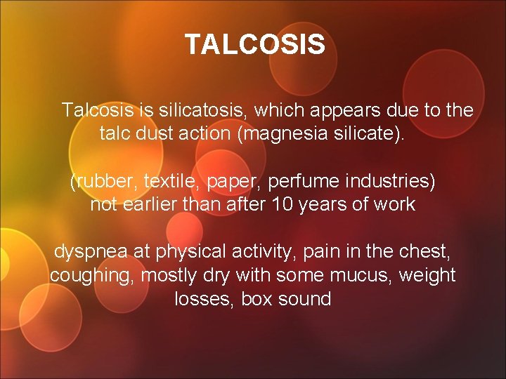 TALCOSIS Talcosis is silicatosis, which appears due to the talc dust action (magnesia silicate).