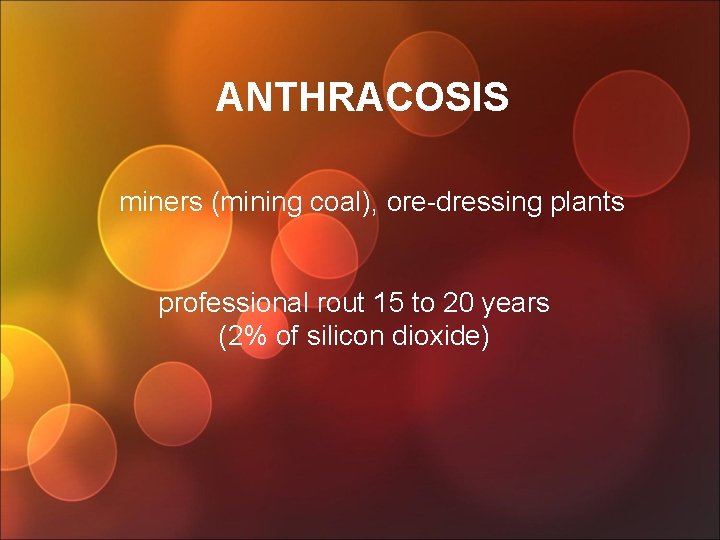 ANTHRACOSIS miners (mining coal), ore-dressing plants professional rout 15 to 20 years (2% of