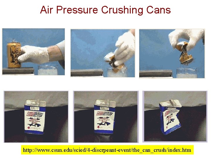 Air Pressure Crushing Cans http: //www. csun. edu/scied/4 -discrpeant-event/the_can_crush/index. htm 
