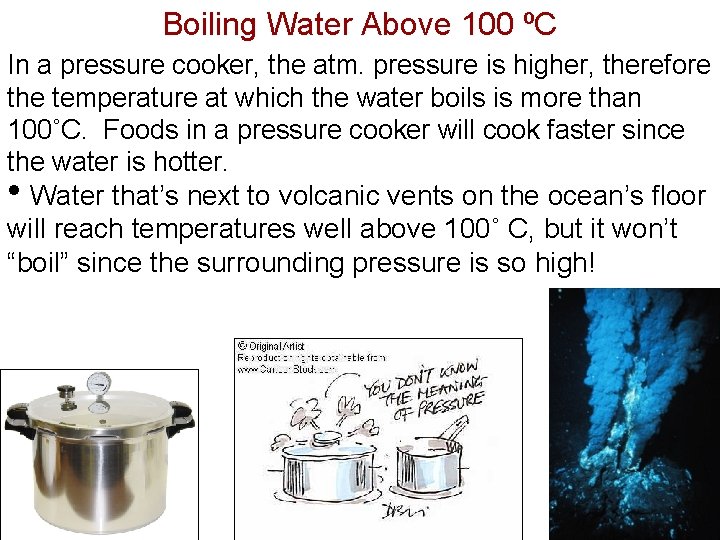 Boiling Water Above 100 ºC In a pressure cooker, the atm. pressure is higher,