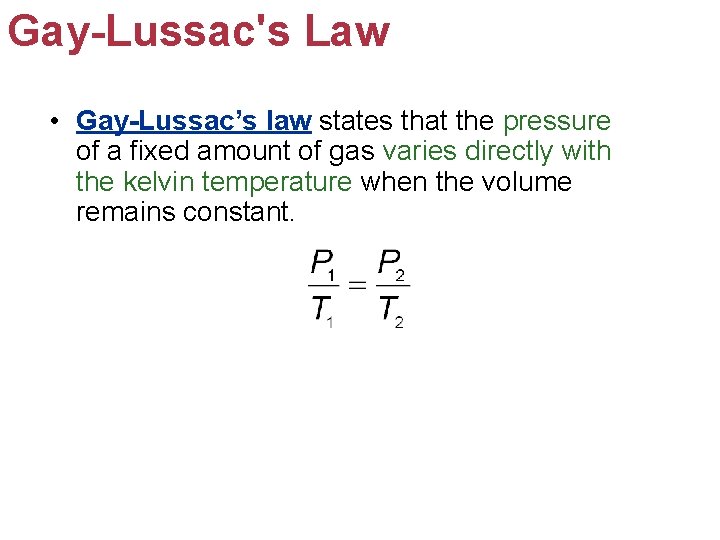 Gay-Lussac's Law • Gay-Lussac’s law states that the pressure of a fixed amount of