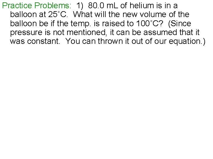 Practice Problems: 1) 80. 0 m. L of helium is in a balloon at