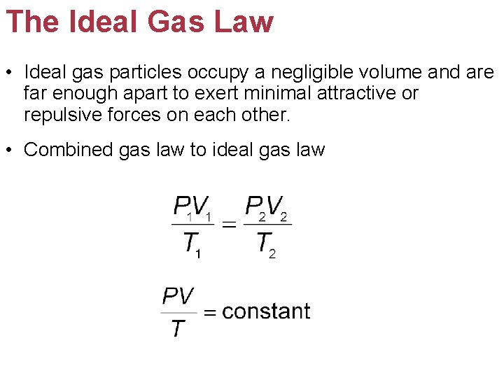 The Ideal Gas Law • Ideal gas particles occupy a negligible volume and are