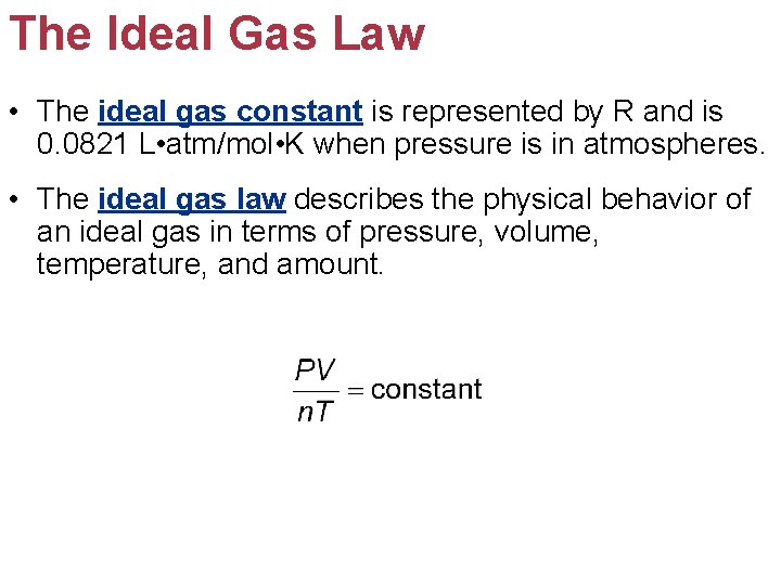 The Ideal Gas Law • The ideal gas constant is represented by R and