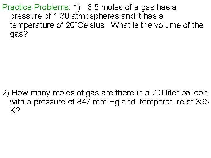 Practice Problems: 1) 6. 5 moles of a gas has a pressure of 1.