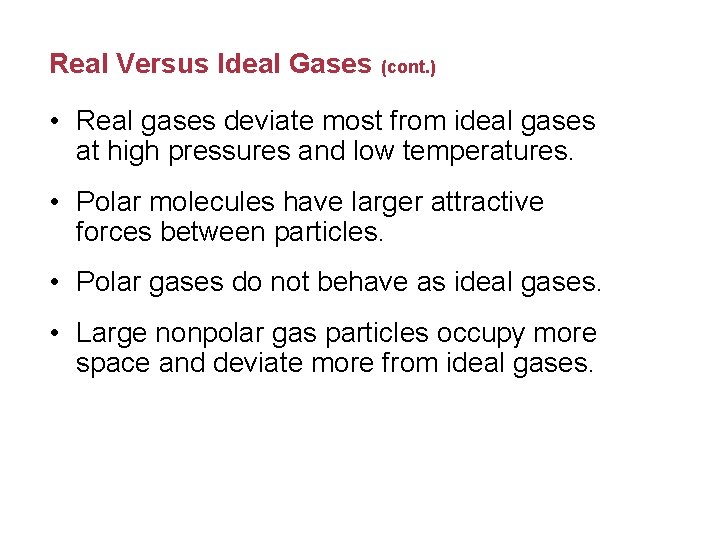 Real Versus Ideal Gases (cont. ) • Real gases deviate most from ideal gases
