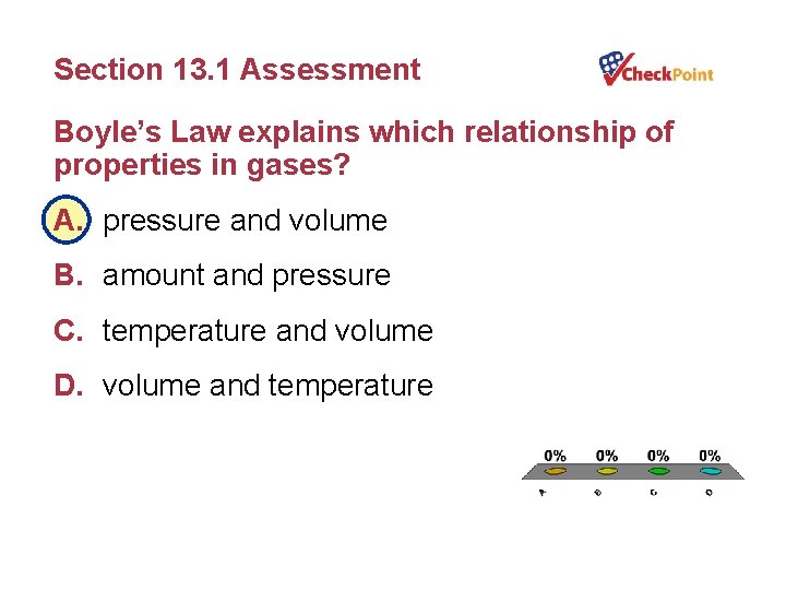 Section 13. 1 Assessment Boyle’s Law explains which relationship of properties in gases? A.