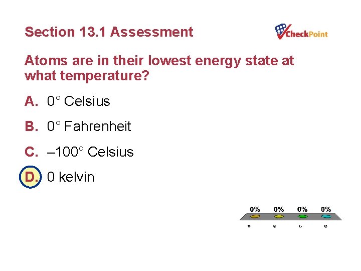 Section 13. 1 Assessment Atoms are in their lowest energy state at what temperature?