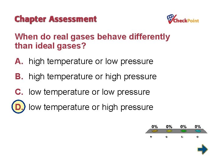 When do real gases behave differently than ideal gases? A. high temperature or low