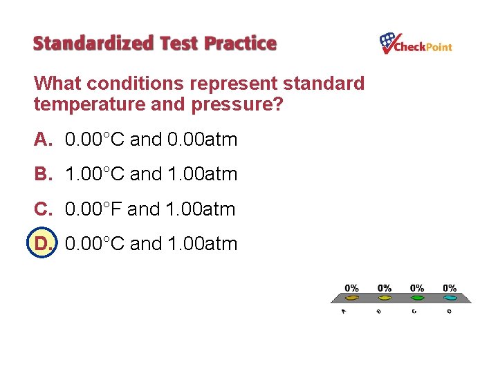 What conditions represent standard temperature and pressure? A. 0. 00°C and 0. 00 atm
