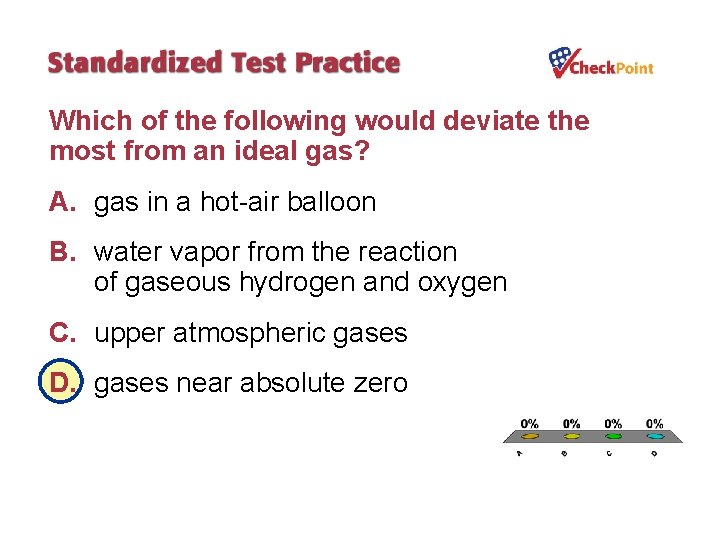 Which of the following would deviate the most from an ideal gas? A. gas