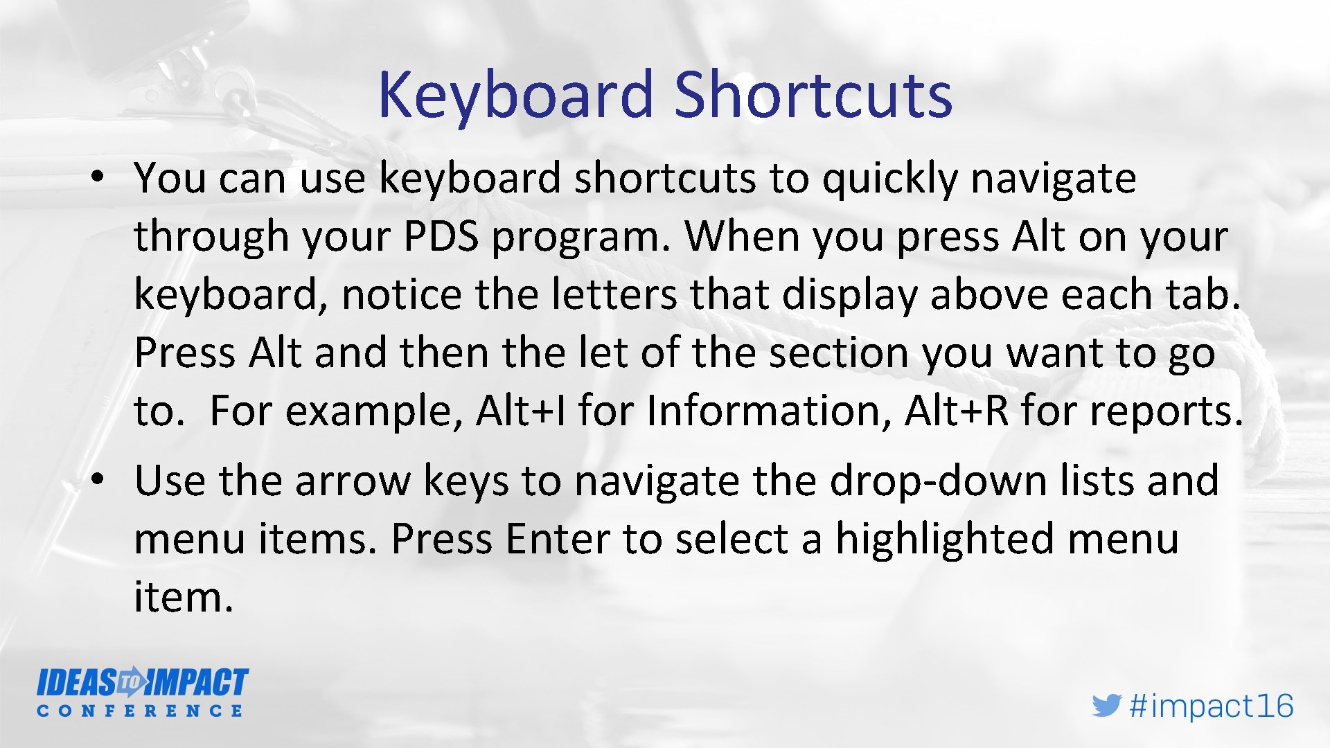 Keyboard Shortcuts • You can use keyboard shortcuts to quickly navigate through your PDS