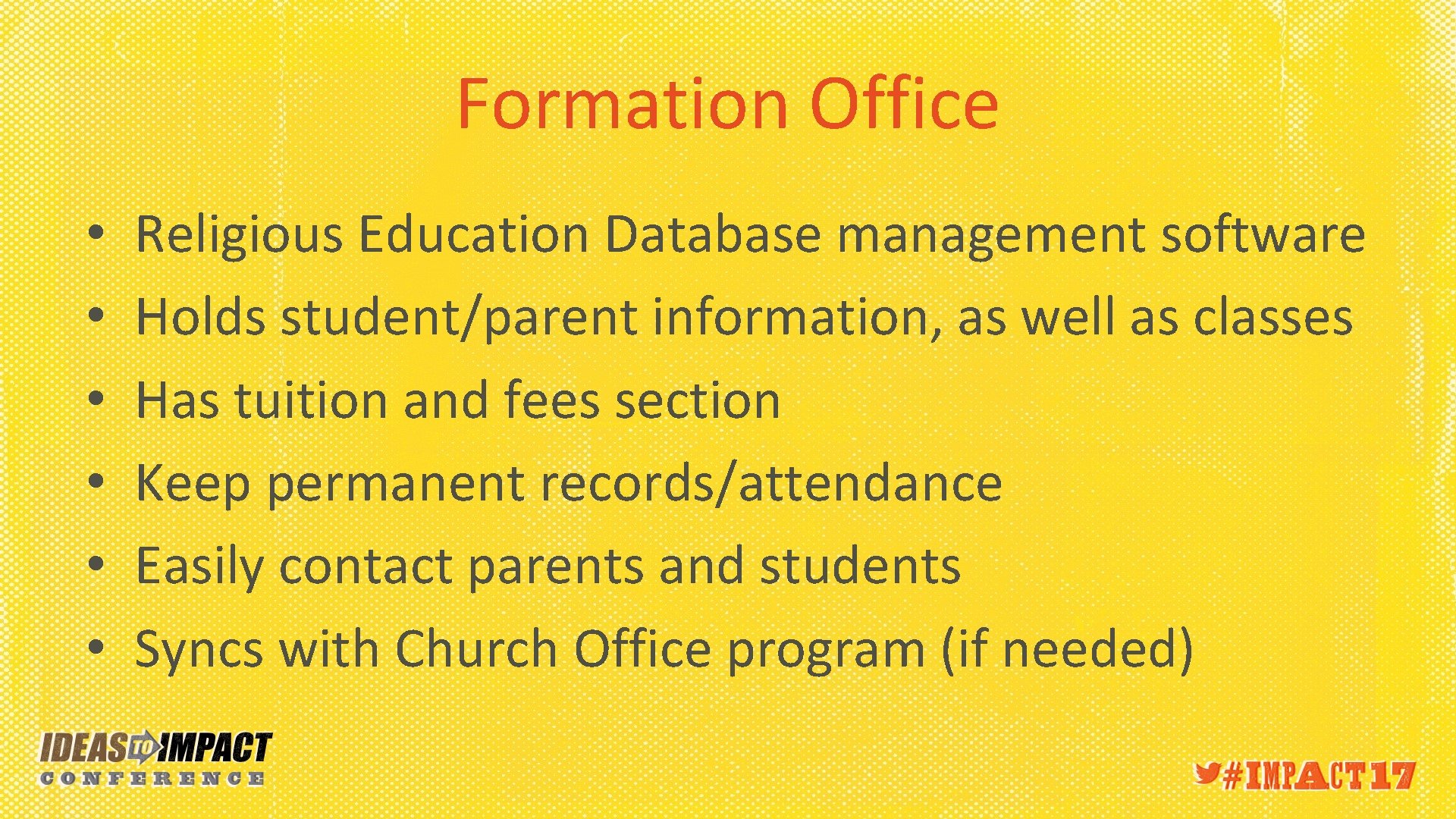 Formation Office • • • Religious Education Database management software Holds student/parent information, as
