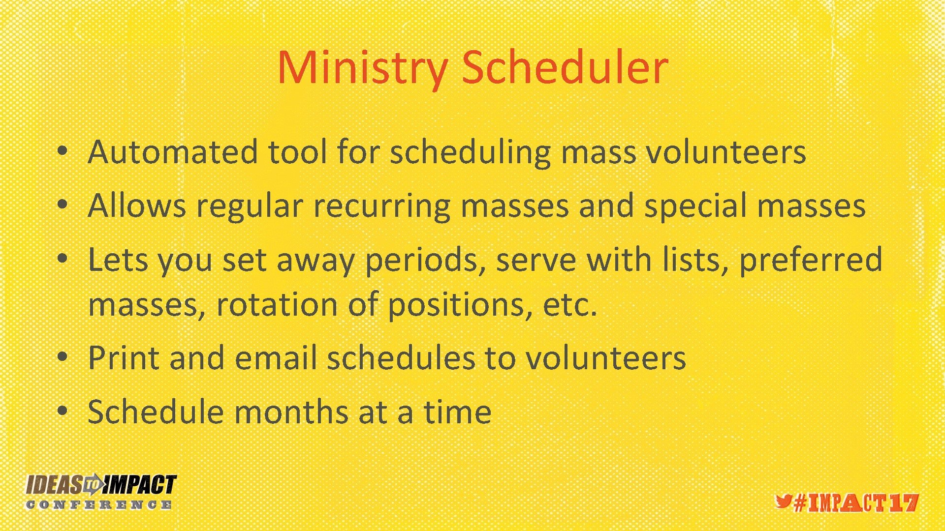 Ministry Scheduler • Automated tool for scheduling mass volunteers • Allows regular recurring masses