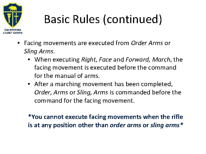 Basic Rules (continued) • Facing movements are executed from Order Arms or Sling Arms.