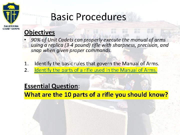 Basic Procedures Objectives • 90% of Unit Cadets can properly execute the manual of