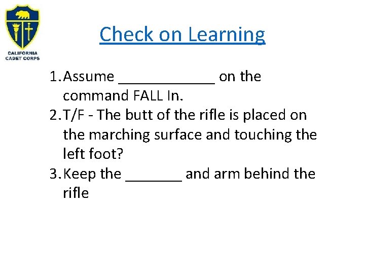 Check on Learning 1. Assume ______ on the command FALL In. 2. T/F -