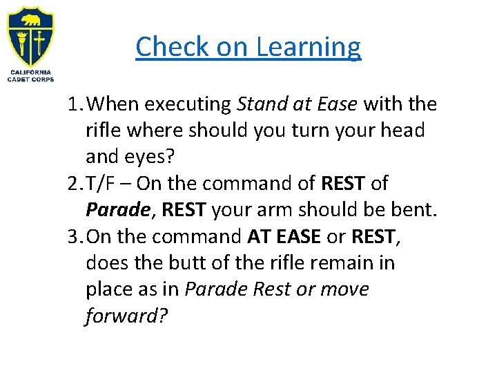 Check on Learning 1. When executing Stand at Ease with the rifle where should