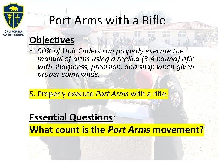 Port Arms with a Rifle Objectives • 90% of Unit Cadets can properly execute